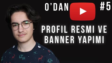 YOUTUBE PROFİL RESMİ VE BANNER YAPMA Youtube Eğitim Seti 5 YouTube