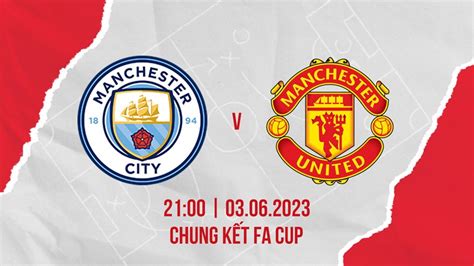 Link Xem Trực Tiếp Man City Vs Man United Tại Chung Kết Fa Cup