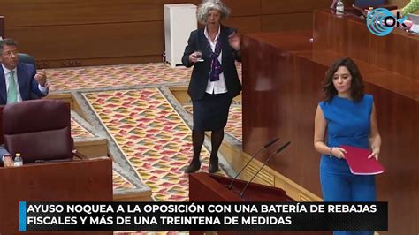 Ayuso Noquea A La Oposici N Con Una Bater A De Rebajas Fiscales Y M S