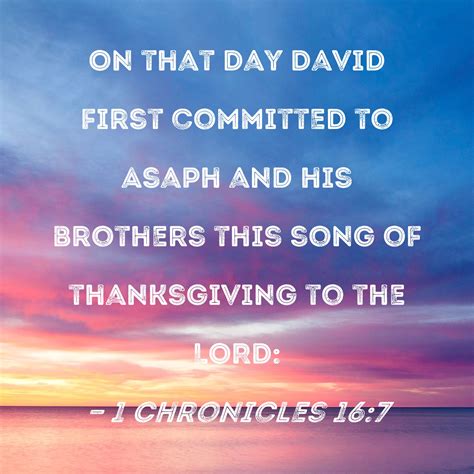 1 Chronicles 16:7 On that day David first committed to Asaph and his