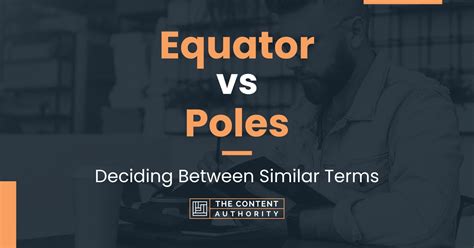 Equator vs Poles: Deciding Between Similar Terms