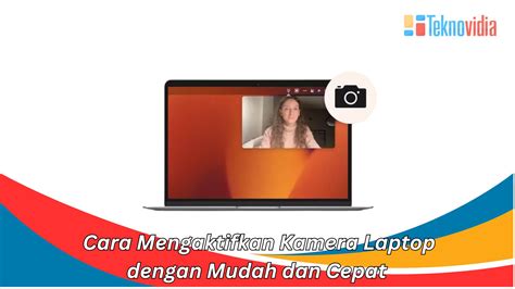 Cara Mengaktifkan Kamera Laptop Dengan Mudah Dan Cepat