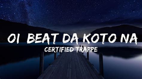 Certified Trapper Oi Beat Da Koto Nai Lyrics Video Official