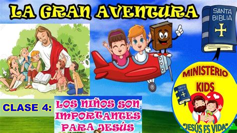 La Gran Aventura Clase 4 Los NiÑos Son Importantes Para JesÚs Youtube