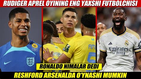 Ronaldo Nimalar Dedi Arsenal Reshfordni Xoxlaydi Rudiger Oy Futbolchisi