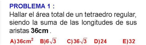 Hallar el área total de un tetraedro regular siendo la suma de las