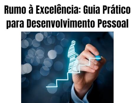 Rumo Excel Ncia Guia Pr Tico Para Desenvolvimento Pessoal Ebook