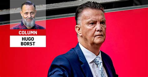 Column Hugo Borst Tien Redenen Waarom Louis Van Gaal De Nieuwe Coach