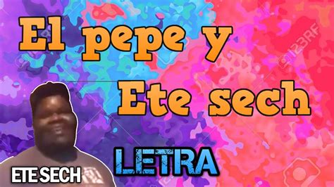 El PEPE Y ETE SECH canción LETRA YouTube