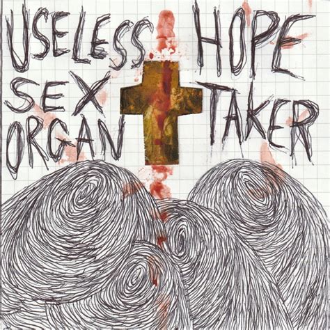 Hope Taker Useless Sex Organ Useless Sex Organ