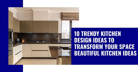 Trendy Kitchen Design Ideas To Transform Your Space Beautiful