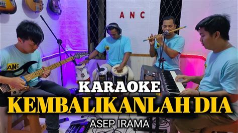 Kembalikanlah Dia Karaoke Asep Irama Nada Cowok Youtube