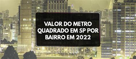 Valor Do Metro Quadrado Em Sp Por Bairro Em