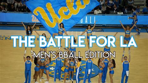 The Battle For La Behind The Scenes Of Men’s Bball Ucla Vs Usc Rival Game With Ucla Cheer