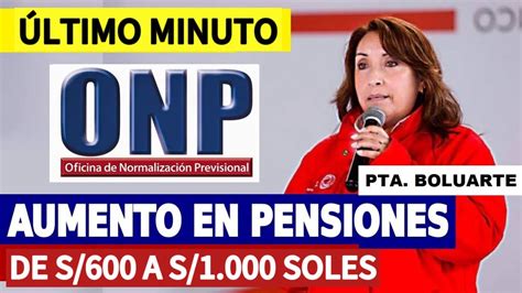 S 1000 S 600 Onp Aumento De PensiÓn Minima Y MÁxima Fonavista5 Onp Youtube