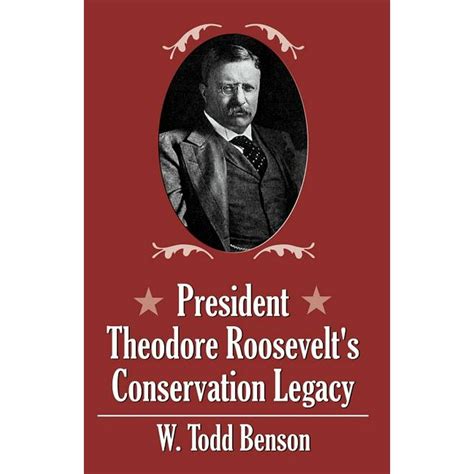 President Theodore Roosevelts Conservation Legacy