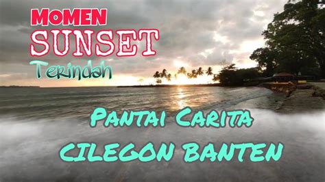 Pemandangan Keren Sunset Di Pantai Carita Cilegon Banten Youtube