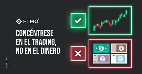 Concéntrese en el trading no en el dinero FTMO