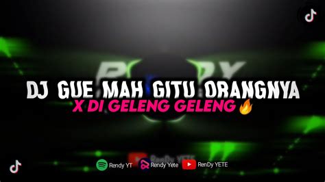 Dj Gue Mah Gitu Orangnya X Di Geleng Geleng Mengakane Youtube