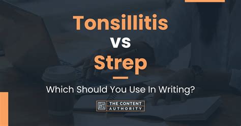 Tonsillitis vs Strep: Which Should You Use In Writing?