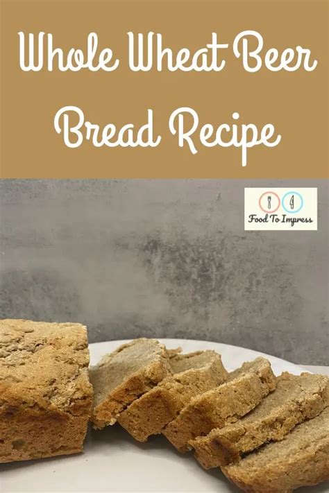 Whole Wheat Beer Recipe Food To Impress