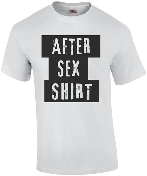 After Sex Shirt Funny Offensive T Shirt