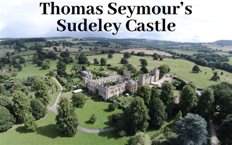 Thomas Seymour’s Sudeley Castle