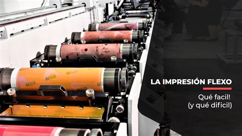 La impresión flexo qué fácil y qué difícil Digital Flexo