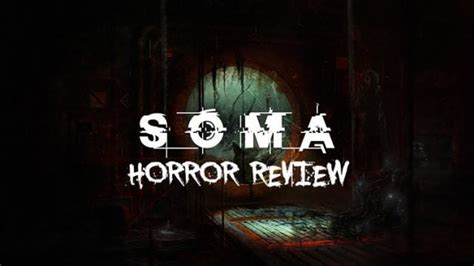 SOMA - Horror Review - Fextralife