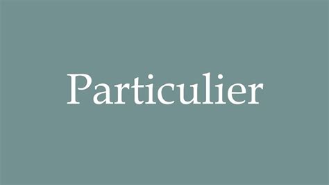 How To Pronounce Particulier Correctly In French Youtube