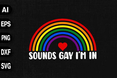 Sounds Gay I M In Gay Pride Lgbt Rainbow Graphic By Svgdecor Creative