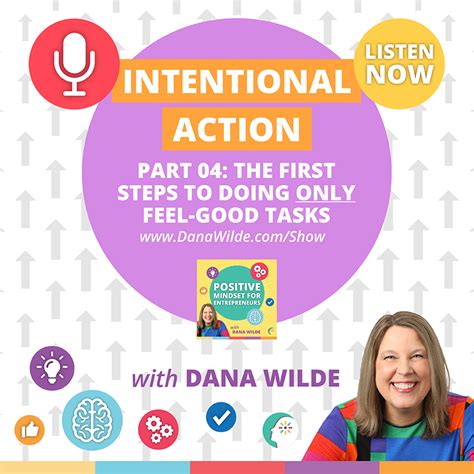 Intentional Action Part 04: The First Steps To Doing Only Feel-Good Tasks - Dana Wilde