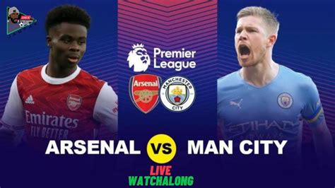 Arsenal Vs Manchester City Live Watchalong Premier League 22 23