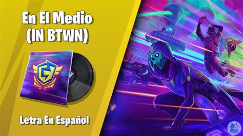 In Btwn En El Medio Letra En Espa Ol Fortnite La Final De La