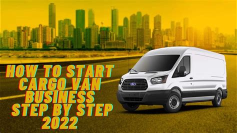 How To Start Cargo Van Business 2022 Step By Step Youtube