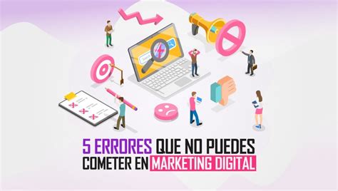 5 Errores Que No Puedes Cometer En Marketing Digital