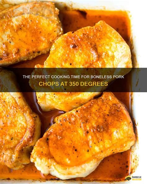 The Perfect Cooking Time For Boneless Pork Chops At 350 Degrees Shungrill