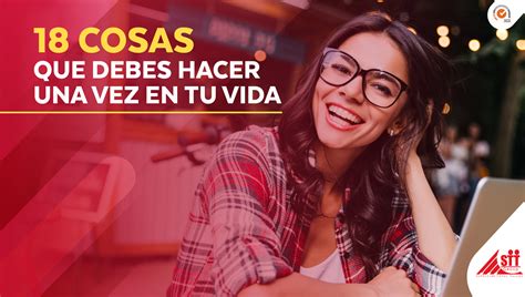 18 Cosas Que Debes Hacer Una Vez En Tu Vida Grupo STT