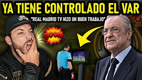 Florentino Ya Controla El Var A Su Antojo Quiso Influir Y Lo