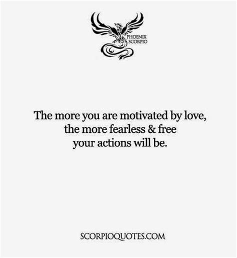 The More You Are Motivated By Love The More Fearless And Free Your