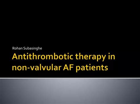 Ppt Antithrombotic Therapy In Non Valvular Af Patients Powerpoint