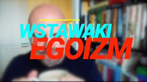 Wstawaki Egoizm Youtube