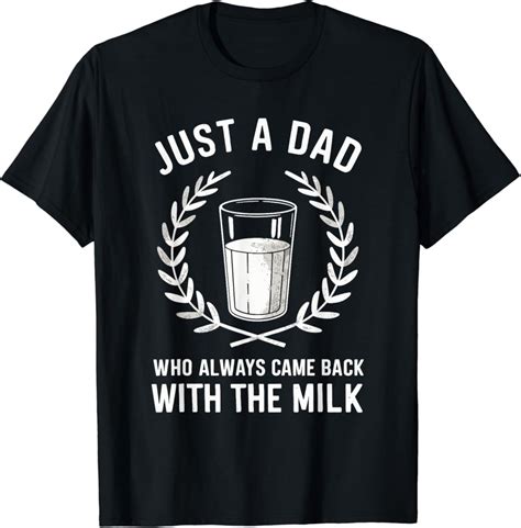 Hot Trending With Just A Dad Who Always Came Back With The Milk Fathers Day T Shirt Design