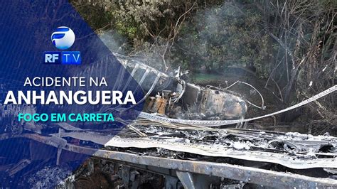 Carreta Pega Fogo Na Rodovia Anhanguera Ap S Acidente Rftv