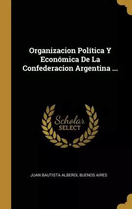 Libro Organizacion Pol Tica Y Econ Mica De La Confederaci Env O Gratis