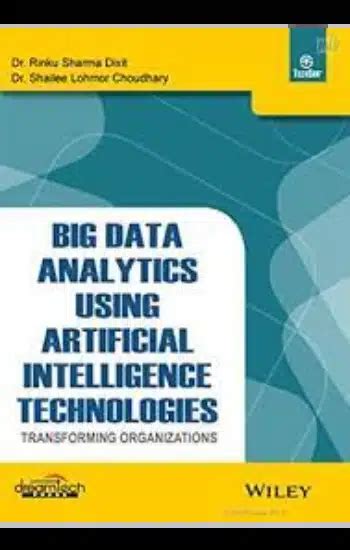 Big Data Analytics Using Artificial Intelligence Technologies Transforming Organizations