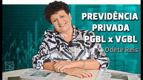 Odete Reis Tema Previd Ncia Privada A Diferen A Entre Pgbl E Vgbl