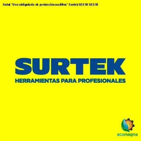 Ecomaqmx Señal Uso Obligatorio De Protección Auditiva Surtek Ses18