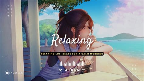 Relaxing Lofi Beats For A Calm Morning Study And Work Music Lofi