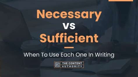 Necessary Vs Sufficient When To Use Each One In Writing